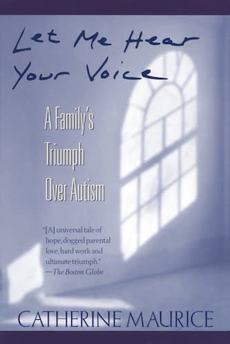 Let Me Hear Your Voice: A Family's Triumph over Autism Paperback by Catherine Maurice